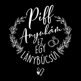 Piff Anyukám Ez egy Lánybúcsú-Férfi póló