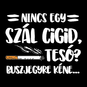 Nincs egy szál cigid, Tesó? Buszjegyre kéne...-Férfi póló