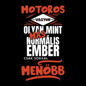 Motoros vagyok olyan mint más normális ember csak sokkal menőbb-Férfi póló