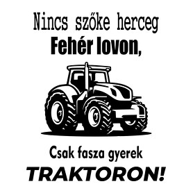 Nincs szőke herceg fehér lovon, csak fasza gyerek traktoron-Férfi póló