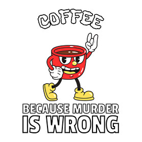 Coffee - because murder is wrong-Férfi póló