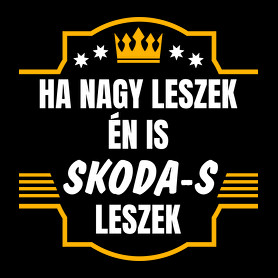 Ha nagy leszek én is Skoda-s leszek-Férfi póló