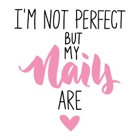 I'm not perfect but my nails are-Női pulóver