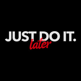 JUST DO IT LATER-Női atléta