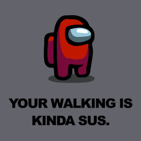 Your walking is kinda sus.-Sportzsák, Tornazsák