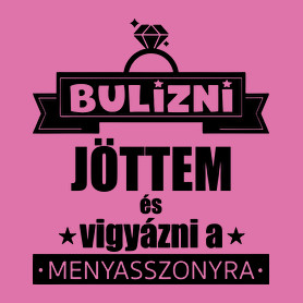 Bulizni jöttem és vigyázni a menyasszonyra-Női póló