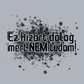 Ez kizárt dolog, mert NEM tudom!-Női póló