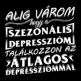 Alig várom, hogy a szezonális depresszióm találkozzon az átlagos depressziómmal-Férfi pulóver