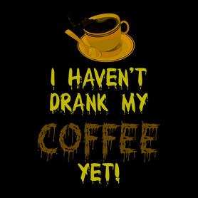 I haven't drank my Coffee yet!-Férfi pulóver