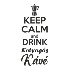 Keep calm and drink kotyogós kávé-Női kapucnis pulóver