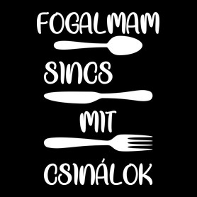 Fogalmam sincs mit csinálok	-Gyerek póló