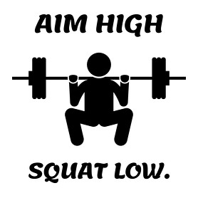 Aim high. Squat low.-Bögre