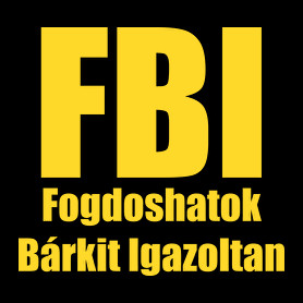 FBI - Fogdoshatok bárkit igazoltan-Bögre