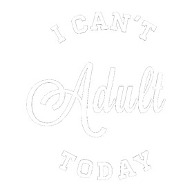 I CAN'T ADULT TODAY-Baba Body