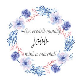 Az eredeti mindig jobb, mint a másolat. -Szájmaszk