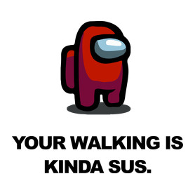 Your walking is kinda sus.-Kitűző, hűtőmágnes