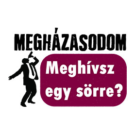 Megházasodom! Meghívsz egy sörre? (részeg fazon)-Kitűző, hűtőmágnes