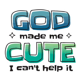 God Made me cute - Csinosnak teremtett Isten-Kötény