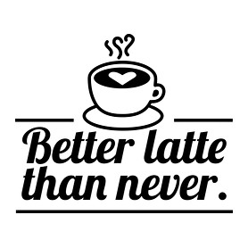 Better latte than never-Vászonkép