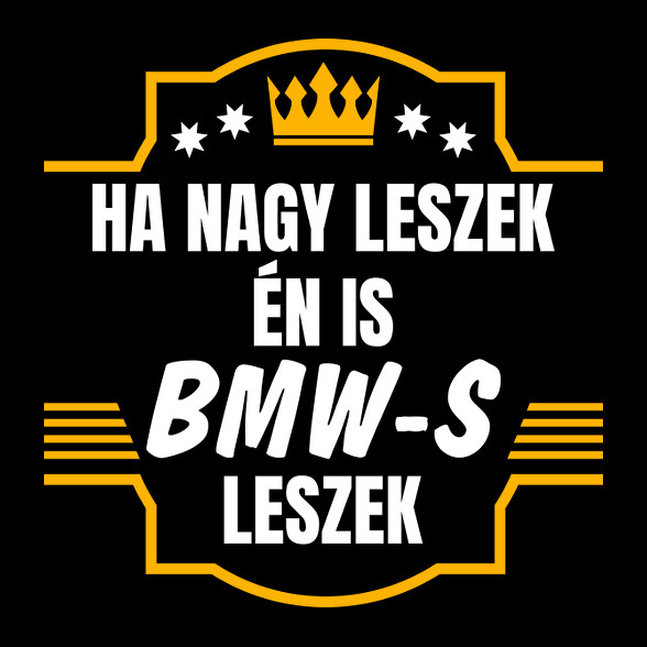 Ha nagy leszek én is bmw-s leszek-Férfi póló