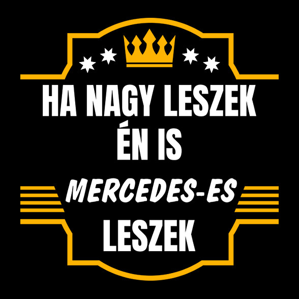 Ha nagy leszek én is Mercedes-es leszek-Férfi póló