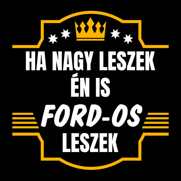 Ha nagy leszek én is Ford-os leszek-Férfi póló