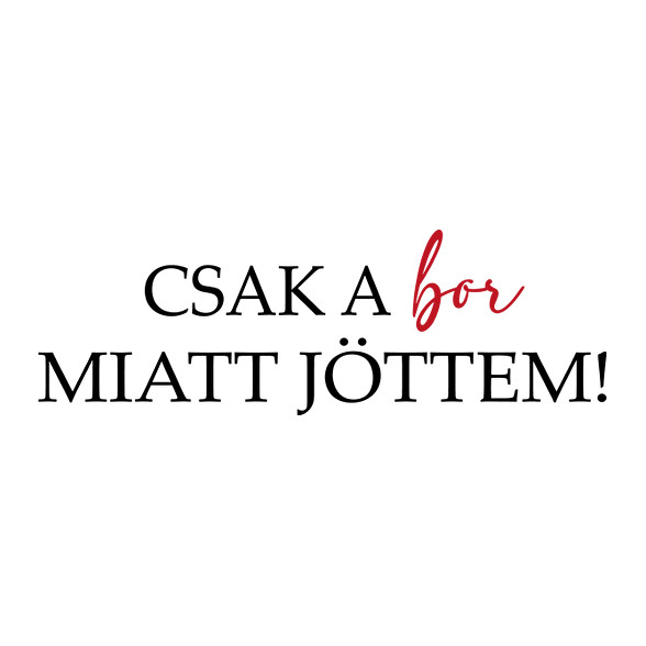 Csak a BOR miatt jöttem!-Férfi póló