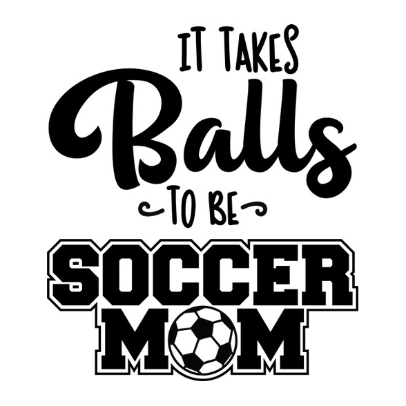 It takes balls to be a soccer mom-Férfi póló