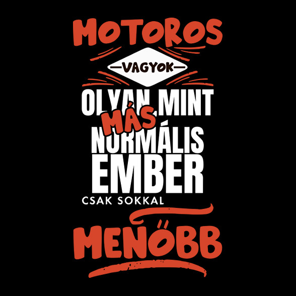 Motoros vagyok olyan mint más normális ember csak sokkal menőbb-Férfi póló