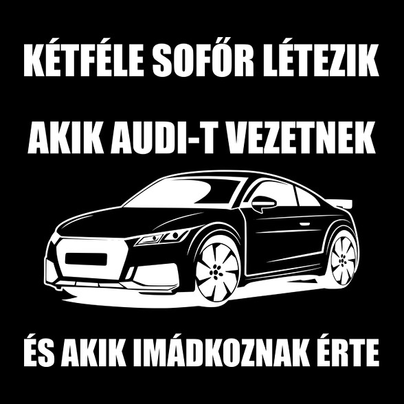 Kétféle sofőr létezik, akik audit vezetnek és akik imádkoznak érte-Férfi póló