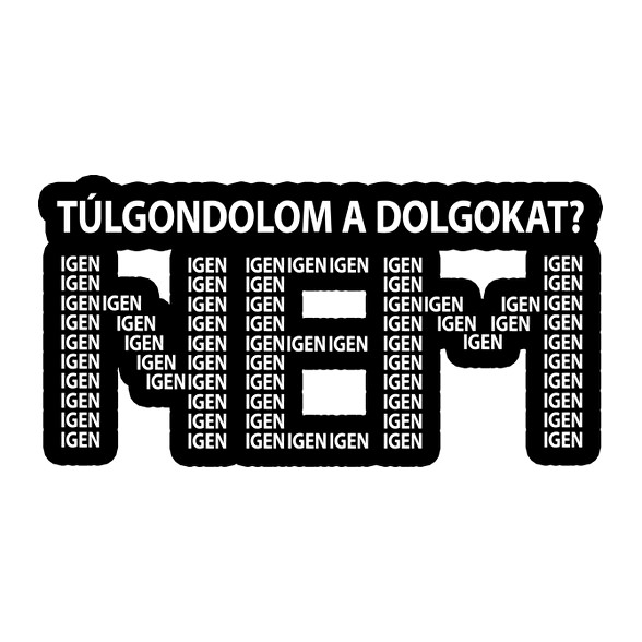 Túlgondolom a dolgokat? NEM igenigenigen-Női pulóver