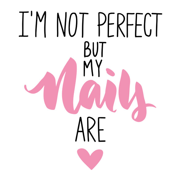 I'm not perfect but my nails are-Női pulóver