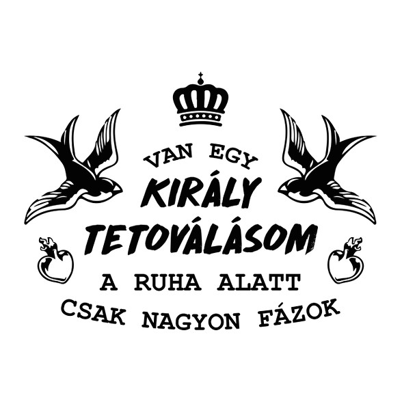 Van egy király tetoválásom-Női póló