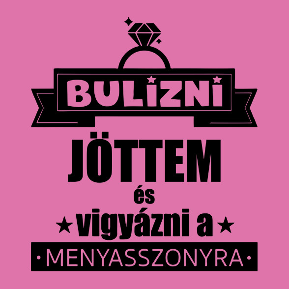 Bulizni jöttem és vigyázni a menyasszonyra-Női póló