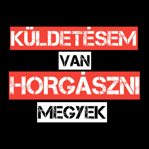 Küldetésem van horgászni megyek -Női póló