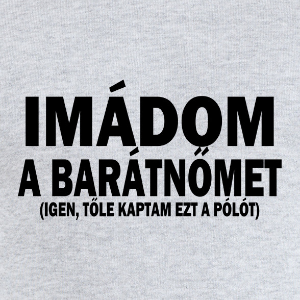 Imádom a barátnőm-Férfi kapucnis pulóver