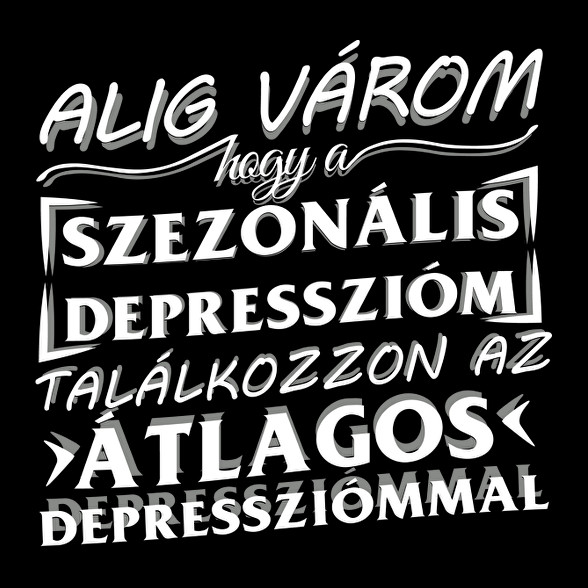 Alig várom, hogy a szezonális depresszióm találkozzon az átlagos depressziómmal-Férfi pulóver