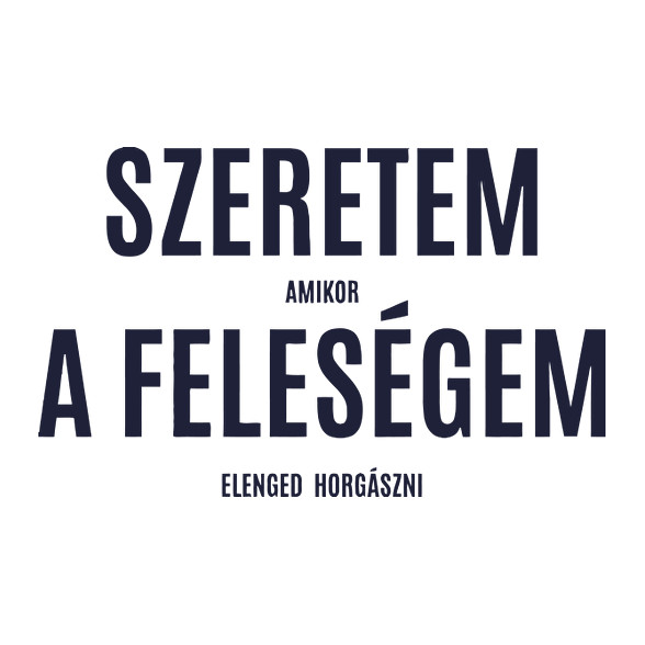 Szeretem amikor a feleségem elenged horgászni-Férfi pulóver