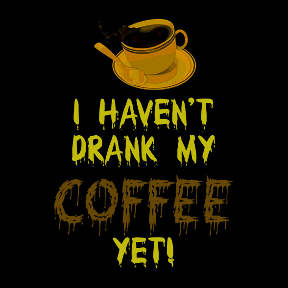 I haven't drank my Coffee yet!-Férfi pulóver