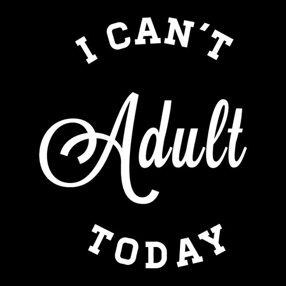 I CAN'T ADULT TODAY-Férfi pulóver