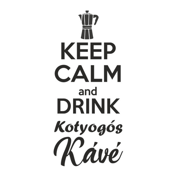 Keep calm and drink kotyogós kávé-Női kapucnis pulóver