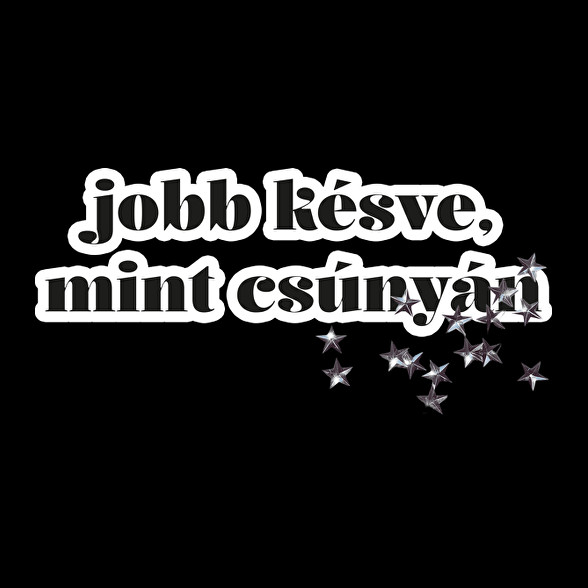 jobb késve, mint csúnyán-Női hosszú ujjú póló