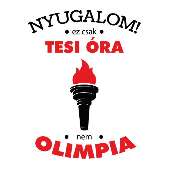 Nyugalom! Ez csak tesi óra, nem olimpia-Gyerek póló