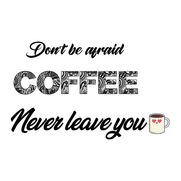 Coffee Never Leave You!-Bögre