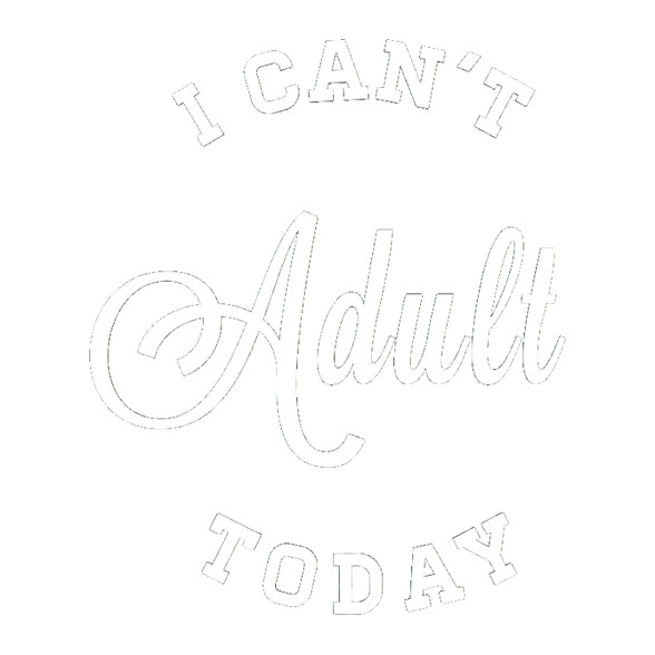 I CAN'T ADULT TODAY-Baba Body