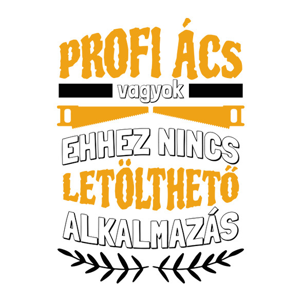 Profi ács vagyok-Kitűző, hűtőmágnes