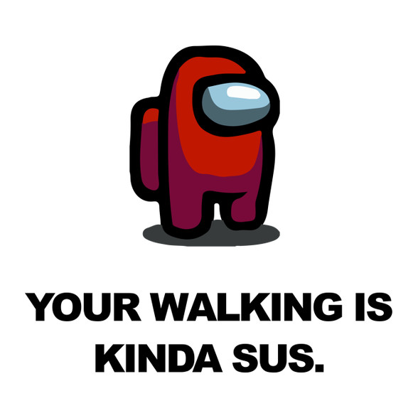 Your walking is kinda sus.-Kitűző, hűtőmágnes