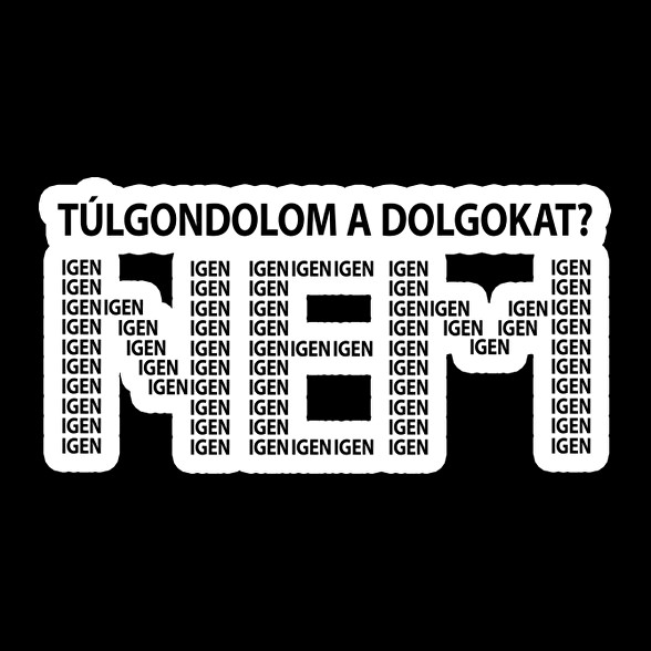 Túlgondolom a dolgokat? NEM igenigenigen-Kötény