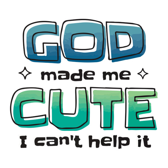 God Made me cute - Csinosnak teremtett Isten-Kötény