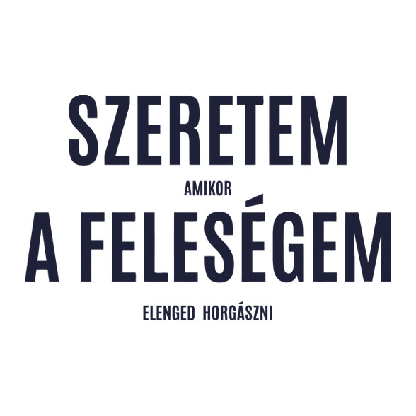 Szeretem amikor a feleségem elenged horgászni-Kötény